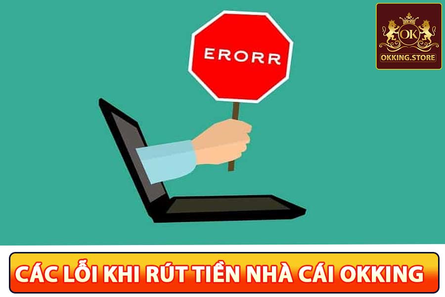 Các lỗi khi rút tiền nhà cái okking